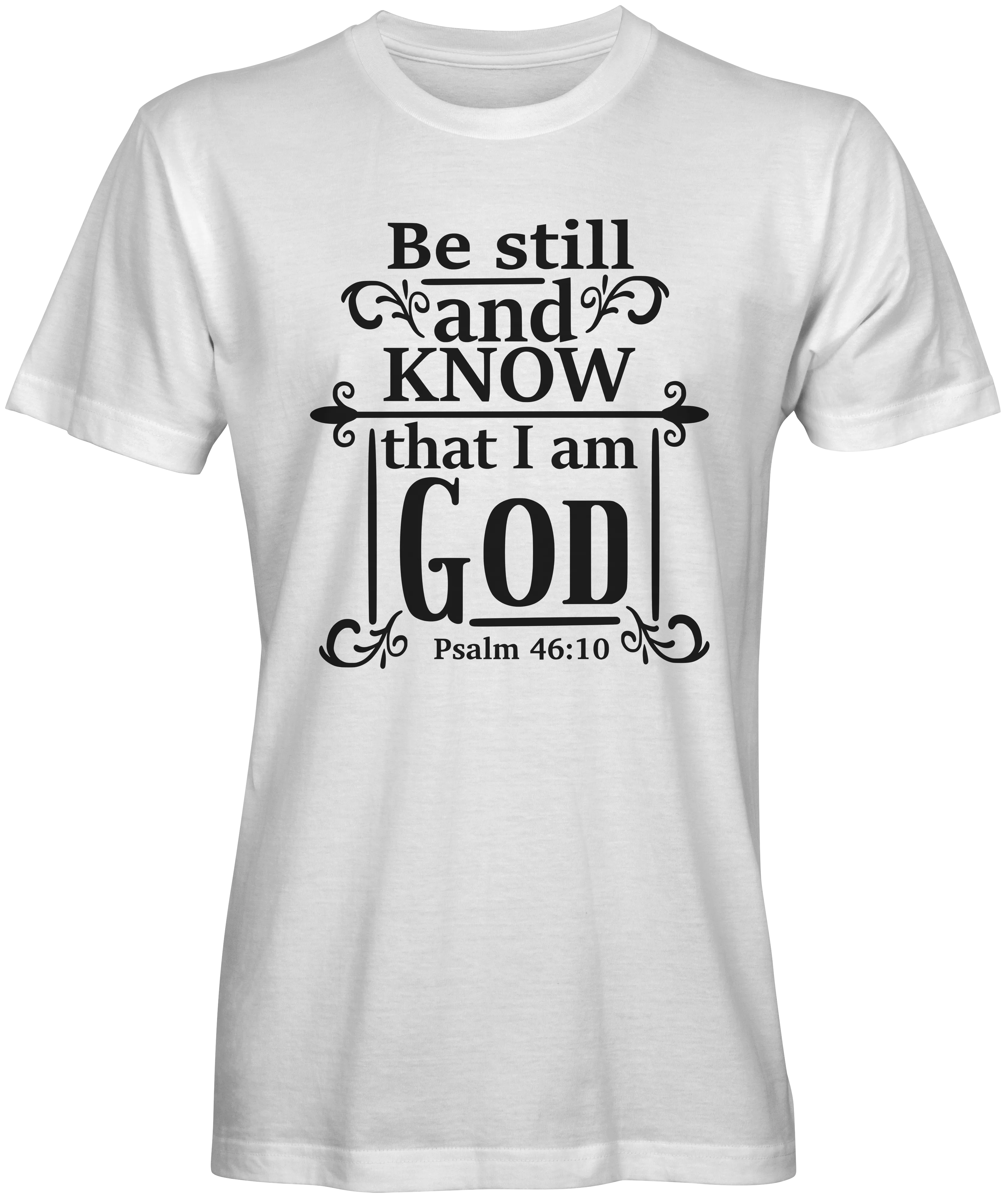 Be Still And Know That I am God Bible Verse T-shirts