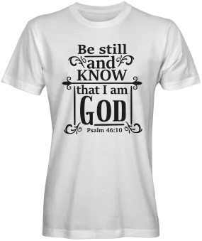 Be Still And Know That I am God Bible Verse T-shirts